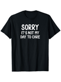 Men's T-Shirt Sorry Its Not My Day To Care Playful Bold Statement Lettering T Shirt