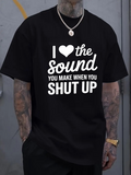 Men's T-Shirt I Love The Sound You Make When You Shut Up Bold Statement Quote T Shirt