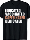 Men's T-Shirt Educated Vaccinated Caffeinated Dedicated Bold White Block Letter T Shirt