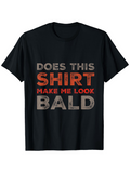 Men's T-Shirt Does This Shirt Make Me Look Bald Bold Funny Text Statement