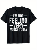 Men's T-Shirt Im Not Feeling Very Worky Today Bold Distressed White Text Statement