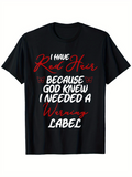 Men's T-Shirt I Have Red Hair Because God Knew I Needed A Warning Label Bold Script Letters On Black Fabric T Shirt