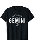 Men's T-Shirt Its Because Im A Gemini With Astrological Zodiac Symbol Centered Bold Lettering Gemini