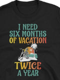Men's T-Shirt I Need Six Months Of Vacation Featuring Relaxed Skeleton On Beach With Palm Tree