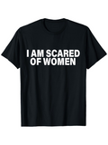 Men's T-Shirt I Am Scared Of Women Bold White Letters On Classic Cotton Tee