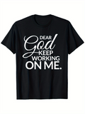 Men's T-Shirt Dear God Keep Working On Me Inspirational Spiritual Quote T Shirt