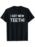 Men's T-Shirt I Got New Teeth Bold White Letters On Classic Black Short Sleeve T Shirt