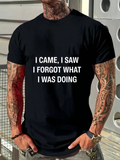 Men's T-Shirt I Came I Saw I Forgot What I Was Doing Bold Statement On Classic Cotton Tshirt
