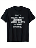 Men's T-Shirt Todays Procrastinators Anonymous Meeting Postponed Indefinitely Statement Tee