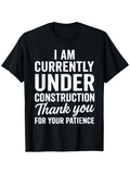 Men's T-Shirt I Am Currently Under Construction Thank You For Your Patience Bold Statement Tee