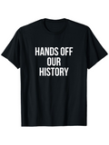 Men's T-Shirt Hands Off Our History Assertive Slogan Bold Lettering Statement T Shirt