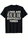 Men's T-Shirt This Are Difficult Times Musical Bars With Sheet Numbers Treble Staff Notes