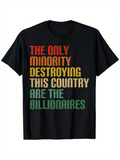 Men's T-Shirt The Only Minority Destroying This Country Are The Billionaires Worn Vintage Style Motivational Quote On T Shirt