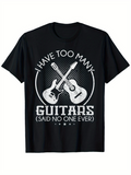 Men's T-Shirt I Have Too Many Guitars Said No One Ever Classic Acoustic Electric Guitar