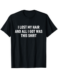 Men's T-Shirt I Lost My Hair And All I Got Was This Shirt Statement White Letters Cotton Tee Shirt