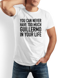 Men's T-Shirt You Can Never Have Too Much Guillermo In Your Life Bold Lettering Statement T Shirt