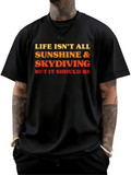Men's T-Shirt Life Isnt All Sunshine And Skydiving But It Should Be Bold Statement T Shirt