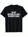 Men's T-Shirt Im My Mother In Laws Favorite Child Statement Bold White Typography