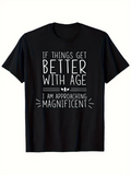 Men's T-Shirt If Things Get Better With Age I Am Approaching Magnificent Bold Typography Minimalist Quote Shirt
