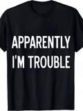 Men's T-Shirt Apparently Im Trouble Bold White Letters On Solid Black T Shirt