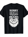Men's T-Shirt Sorry I Cant Hear You Over The Greatness Of My Beard Flowing Whimsical Design Featuring Bold Graphic Beard