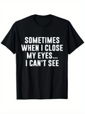 Men's T-Shirt Sometimes When I Close My Eyes I Cant See Bold White Statement Text T Shirt