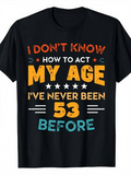 Men's T-Shirt I Dont Know How To Act My Age Ive Never Been 53 Before Colorful Bold Letters With Stars Graphic T Shirt