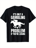 Men's T-Shirt Its Only A Gambling Problem If Youre Losing Silhouette Horse And Rider Under Bold Text