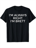 Men's T-Shirt Im Always Right Im Brett White Letters On Solid Black T Shirt