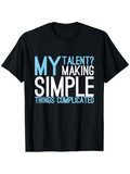 Men's T-Shirt My Talent Making Simple Things Complicated Statement Typography Shirt