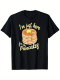 Men's T-Shirt Im Just Here For The Pancakes With Syrup Butter Fluffy Stack Surrounded By Text Pancake