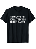Men's T-Shirt Thank You For Your Attention To This Matter Minimalist Bold Text Statement T Shirt
