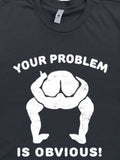 Men's T-Shirt Your Problem Is Obvious Block Letters And Abstract Humorous Human Figure