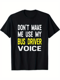 Men's T-Shirt Dont Make Me Use My Bold Yellow Statement Bus Driver Voice