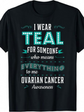 Men's T-Shirt I Wear Teal For Someone Who Means Everything To Me With Bold Awareness Ribbon And Cancer Support Message Shirt
