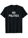 Men's T-Shirt No Politics Bold White Letters On Classic Cotton Shirt