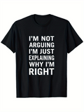 Men's T-Shirt Im Not Arguing Im Just Explaining Why Im Right Bold White Statement Letters T Shirt