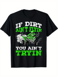 Men's T-Shirt If Dirt Aint Flyin You Aint Tryin With Green Off Road Racing Vehicle