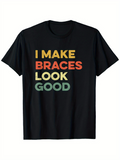 Men's T-Shirt I Make Braces Look Good Retro Multicolor Letters On Black Cotton T Shirt