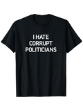 Men's T-Shirt I Hate Corrupt Politicians Bold White Text Statement T Shirt