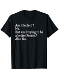 Men's T-Shirt Am I Perfect No Trying To Be Better Person Also No Quote Statement Shirt