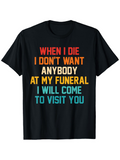 Men's T-Shirt When I Die I Will Come To Visit You Quote Text