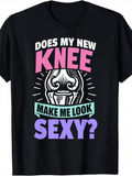 Men's T-Shirt Does My New Knee Make Me Look Sexy Colorful Typography And Artificial Joint