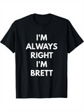 Men's T-Shirt Im Always Right Im Brett Bold White Text Statement T Shirt