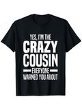 Men's T-Shirt Yes Im The Crazy Cousin Everyone Warned You About Bold White Letters Classic Tshirt