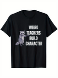 Men's T-Shirt Weird Teachers Build Character With Standing Raccoon Graphic