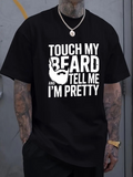 Men's T-Shirt Touch My Beard Tell Me I Am Pretty Bold Graphic With White Beard Motif