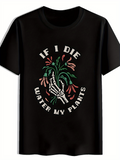 Men's T-Shirt If I Die Water My Plants Surrounded By Skeleton Hand And Colorful Foliage Plants