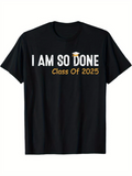 Men's T-Shirt I Am So Done Yellow Graduation Cap With Class Of 2025 Message