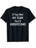 Men's T-Shirt If You Met My Team Youd Understand Bold Statement Text T Shirt